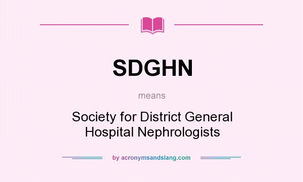 What does SDGHN mean? It stands for Society for District General Hospital Nephrologists