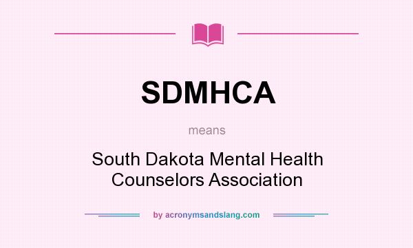 What does SDMHCA mean? It stands for South Dakota Mental Health Counselors Association