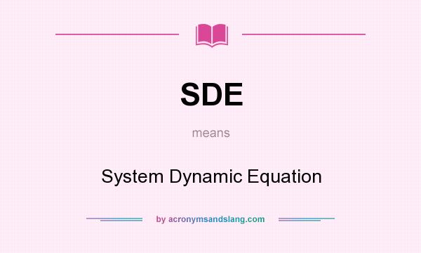 What does SDE mean? It stands for System Dynamic Equation