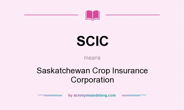 What does SCIC mean? It stands for Saskatchewan Crop Insurance Corporation