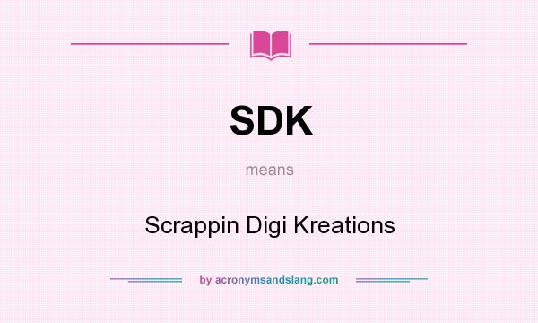What does SDK mean? It stands for Scrappin Digi Kreations