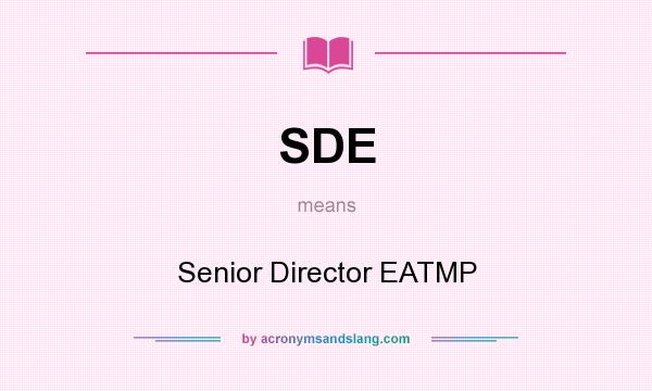 What does SDE mean? It stands for Senior Director EATMP