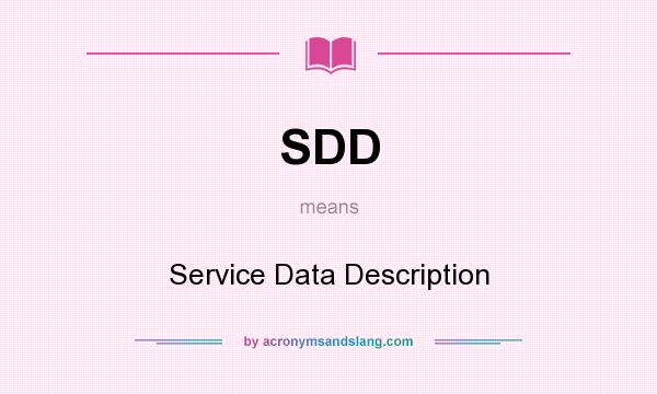 What does SDD mean? It stands for Service Data Description