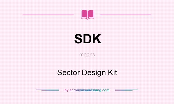 What does SDK mean? It stands for Sector Design Kit