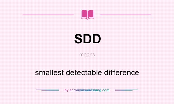 What does SDD mean? It stands for smallest detectable difference