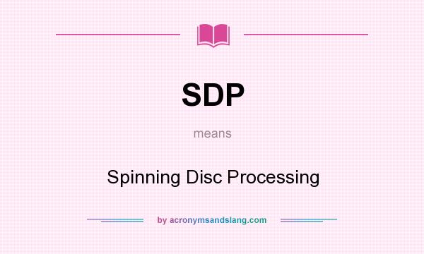 What does SDP mean? It stands for Spinning Disc Processing