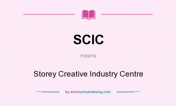 What does SCIC mean? It stands for Storey Creative Industry Centre