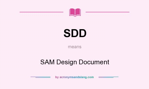 What does SDD mean? It stands for SAM Design Document
