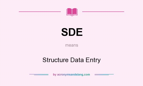 What does SDE mean? It stands for Structure Data Entry
