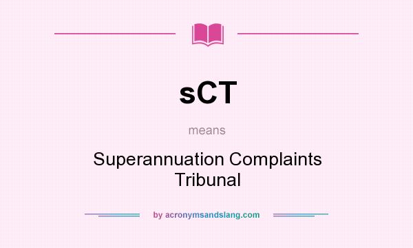 What does sCT mean? It stands for Superannuation Complaints Tribunal