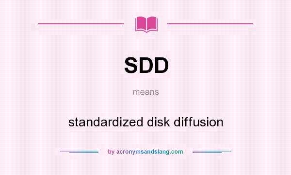 What does SDD mean? It stands for standardized disk diffusion