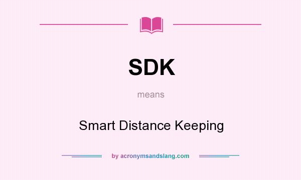 What does SDK mean? It stands for Smart Distance Keeping