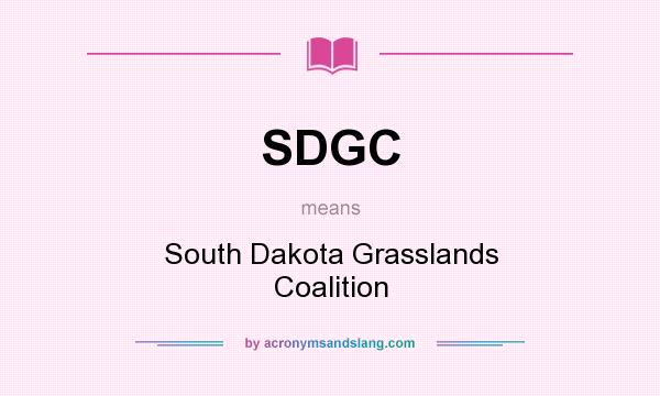 What does SDGC mean? It stands for South Dakota Grasslands Coalition