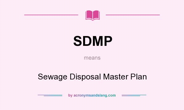 What does SDMP mean? It stands for Sewage Disposal Master Plan