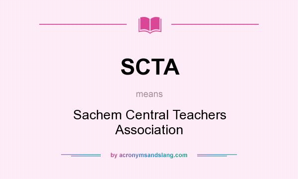What does SCTA mean? It stands for Sachem Central Teachers Association
