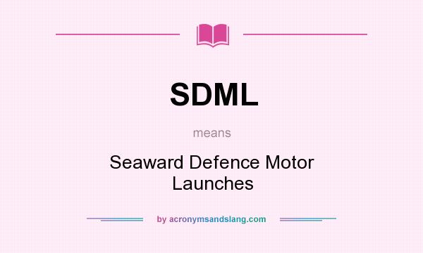 What does SDML mean? It stands for Seaward Defence Motor Launches