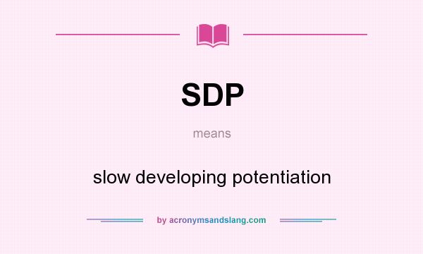 What does SDP mean? It stands for slow developing potentiation