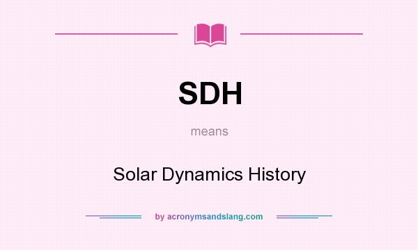 What does SDH mean? It stands for Solar Dynamics History