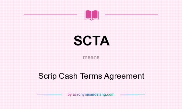 What does SCTA mean? It stands for Scrip Cash Terms Agreement
