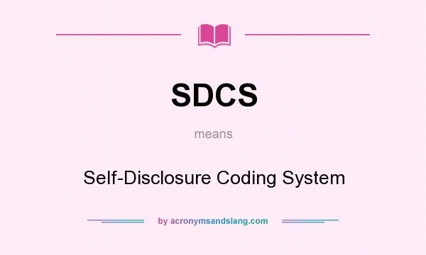 What does SDCS mean? It stands for Self-Disclosure Coding System