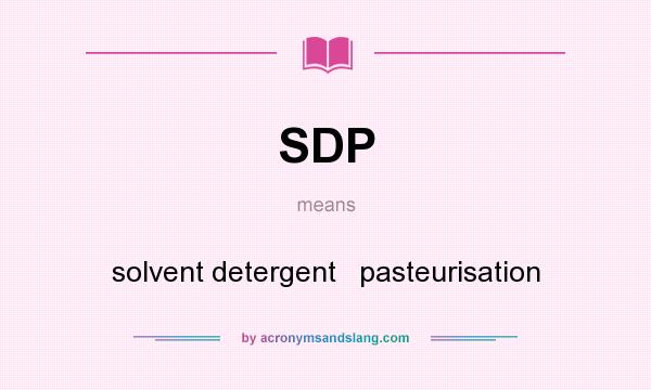 What does SDP mean? It stands for solvent detergent   pasteurisation