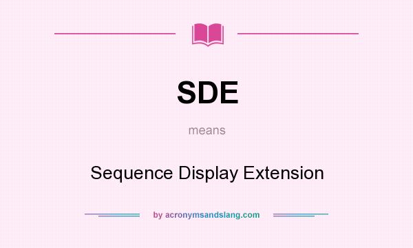 What does SDE mean? It stands for Sequence Display Extension