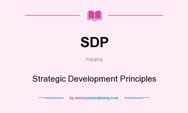 What does SDP mean? It stands for Strategic Development Principles