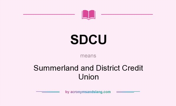 What does SDCU mean? It stands for Summerland and District Credit Union