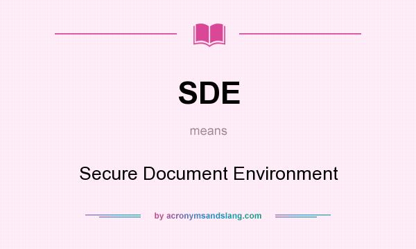 What does SDE mean? It stands for Secure Document Environment
