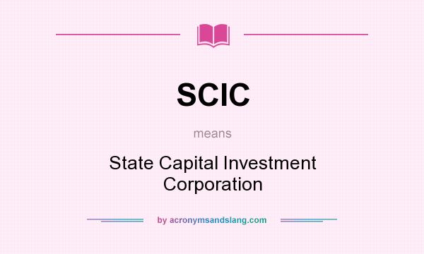 What does SCIC mean? It stands for State Capital Investment Corporation