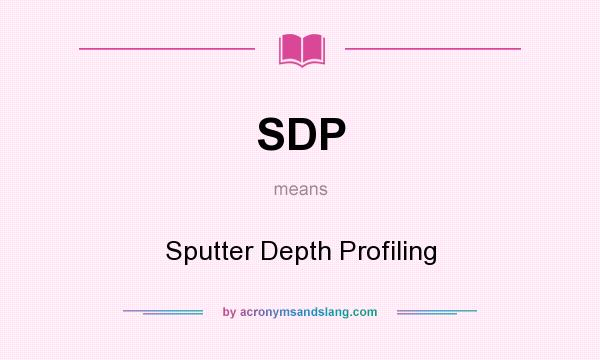 What does SDP mean? It stands for Sputter Depth Profiling