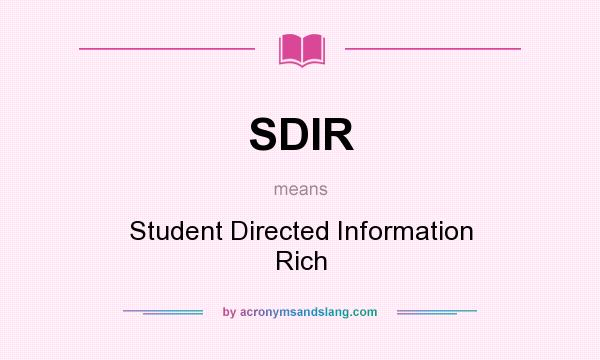 What does SDIR mean? It stands for Student Directed Information Rich