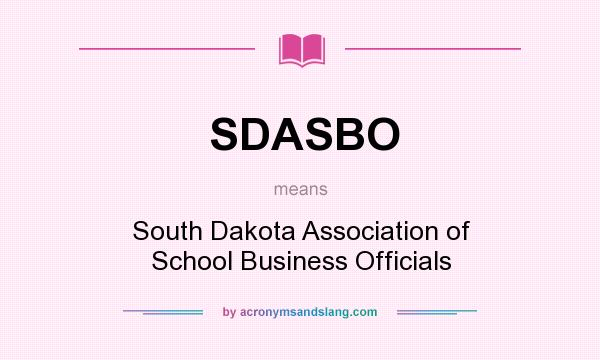 What does SDASBO mean? It stands for South Dakota Association of School Business Officials