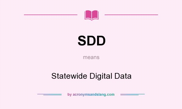 What does SDD mean? It stands for Statewide Digital Data