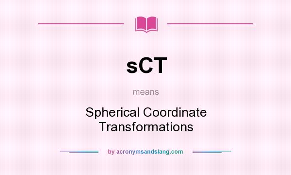 What does sCT mean? It stands for Spherical Coordinate Transformations