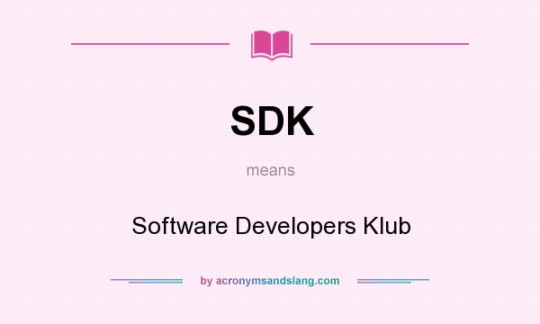 What does SDK mean? It stands for Software Developers Klub