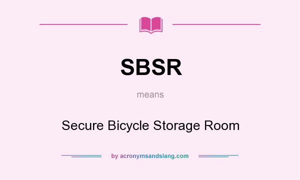 What does SBSR mean? It stands for Secure Bicycle Storage Room