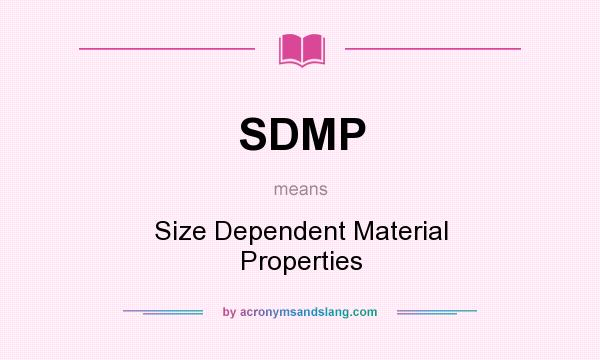 What does SDMP mean? It stands for Size Dependent Material Properties