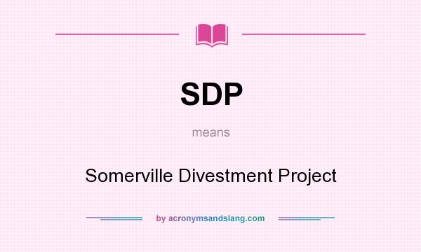 What does SDP mean? It stands for Somerville Divestment Project