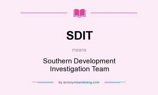 What does SDIT mean? It stands for Southern Development Investigation Team
