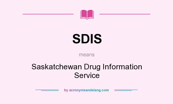 What does SDIS mean? It stands for Saskatchewan Drug Information Service