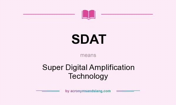 What does SDAT mean? It stands for Super Digital Amplification Technology