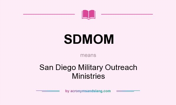 What does SDMOM mean? It stands for San Diego Military Outreach Ministries