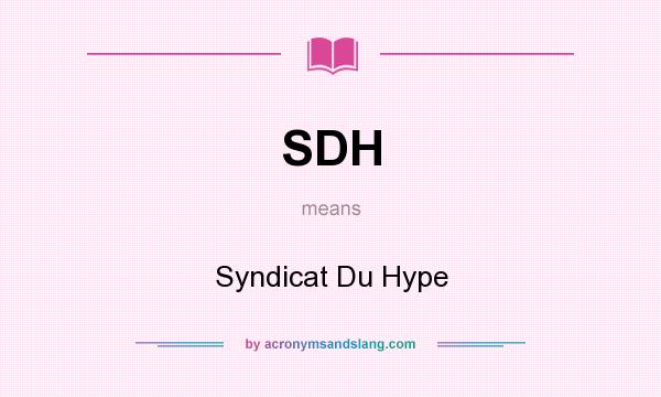 What does SDH mean? It stands for Syndicat Du Hype