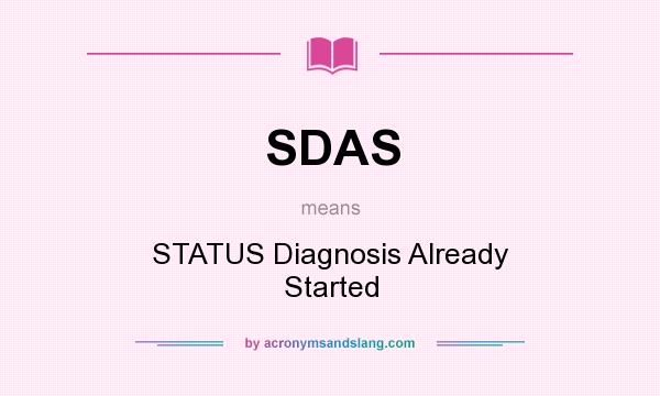What does SDAS mean? It stands for STATUS Diagnosis Already Started