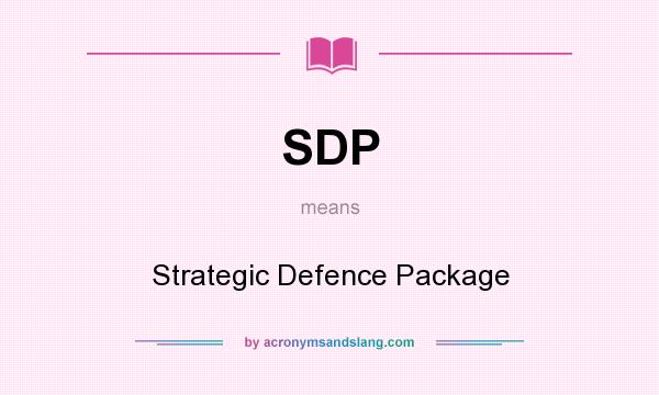 What does SDP mean? It stands for Strategic Defence Package