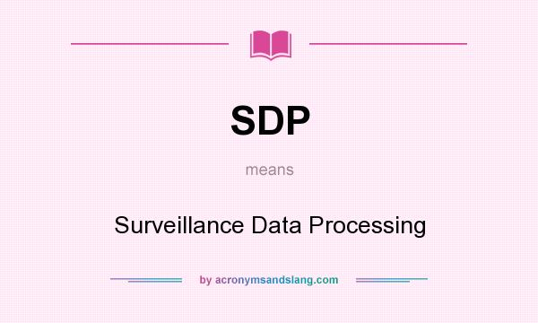 What does SDP mean? It stands for Surveillance Data Processing