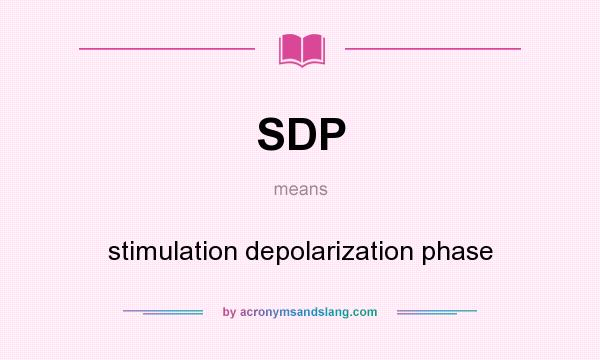 What does SDP mean? It stands for stimulation depolarization phase