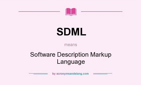 What does SDML mean? It stands for Software Description Markup Language