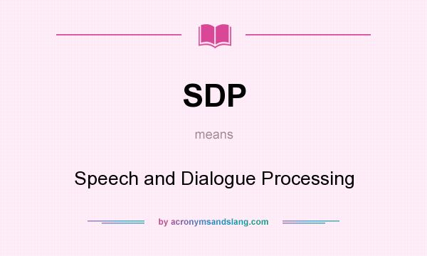 What does SDP mean? It stands for Speech and Dialogue Processing
